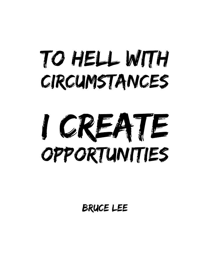 I Create Opportunities - Bruce Lee - Motivational Quote Digital Art by Studio Grafiikka