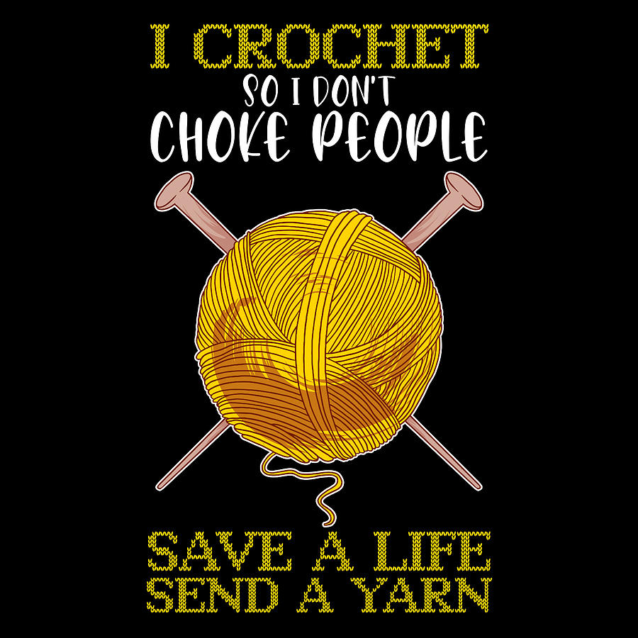 I Crochet So I Dont Choke People Save A Life Send A Yarn Darning Thread ...