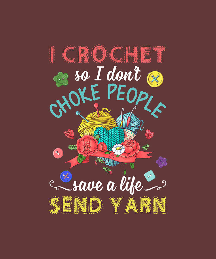 I Crochet So I Dont Choke People TShirt Digital Art by Felix | Fine Art ...