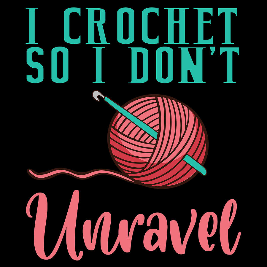 I Crochet So I Dont Unravel Crochetier Thread Textile Knot Hook ...