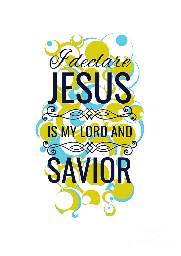 I Declare Jesus Is My Lord And Savior Quote God Lover Gift Digital Art ...