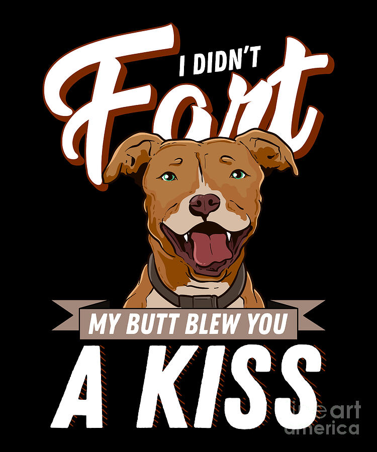 I Did Not Fart My Butt Blew You A Kiss Digital Art By Tenshirt Fine Art America