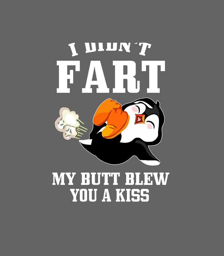 I Didnt Fart My Butt Blew You A Kiss Cute Penguins Easter Sunday ...