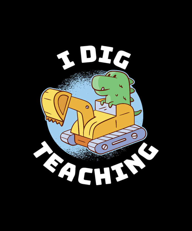 Educational Digital Art - I Dig Teaching Funny Teaching Gift by Tinh Tran Le Thanh