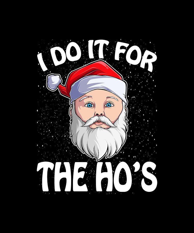 I Do It For The Ho's Funny Inappropriate Christmas Men Santa Drawing by ...