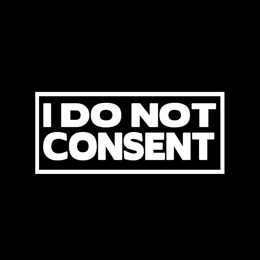 I Do Not Consent Digital Art by Az Jackson