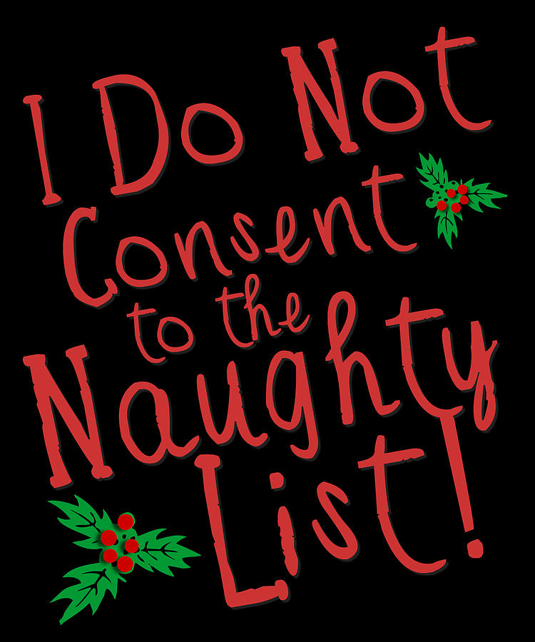 Christmas Digital Art - I Do Not Consent to the Naughty List by Flippin Sweet Gear