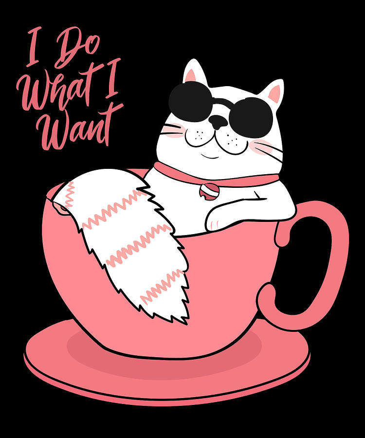 I Do What I Want Funny Cat Digital Art by Flippin Sweet Gear