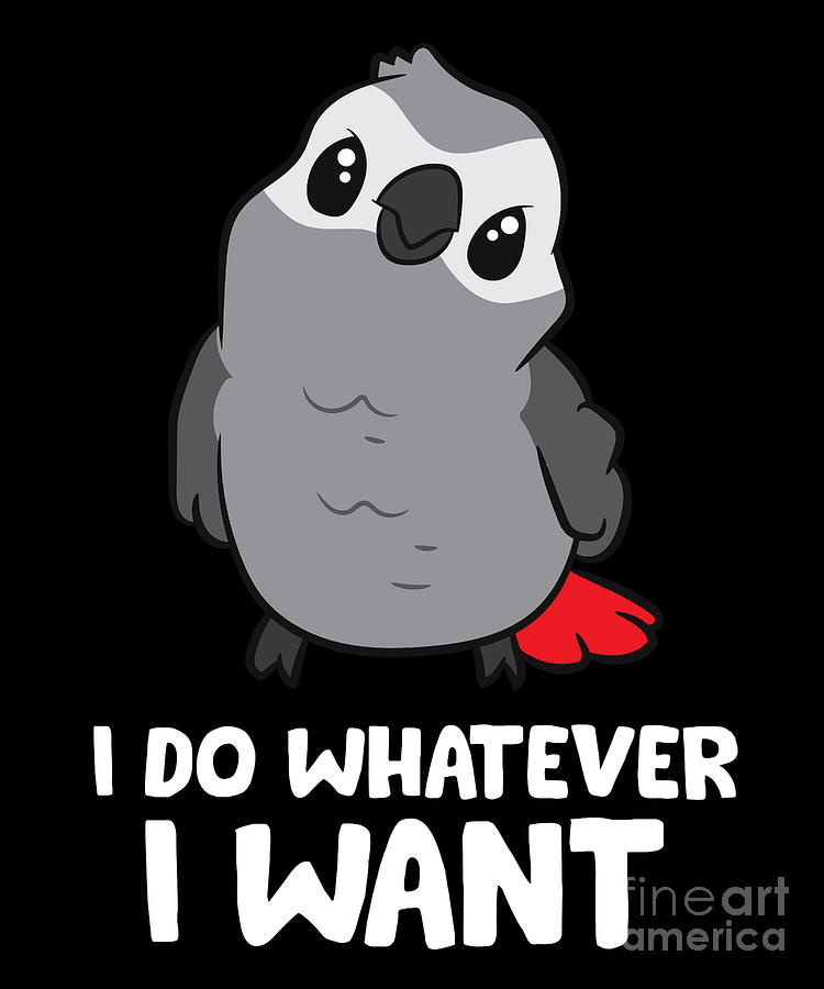 Parrot Digital Art - I Do Whatever I Want African Grey Parrot by EQ Designs