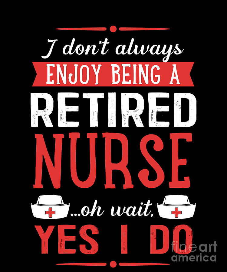 I DonT Always Enjoy Being A Retired Nurse Gift Drawing by Noirty ...