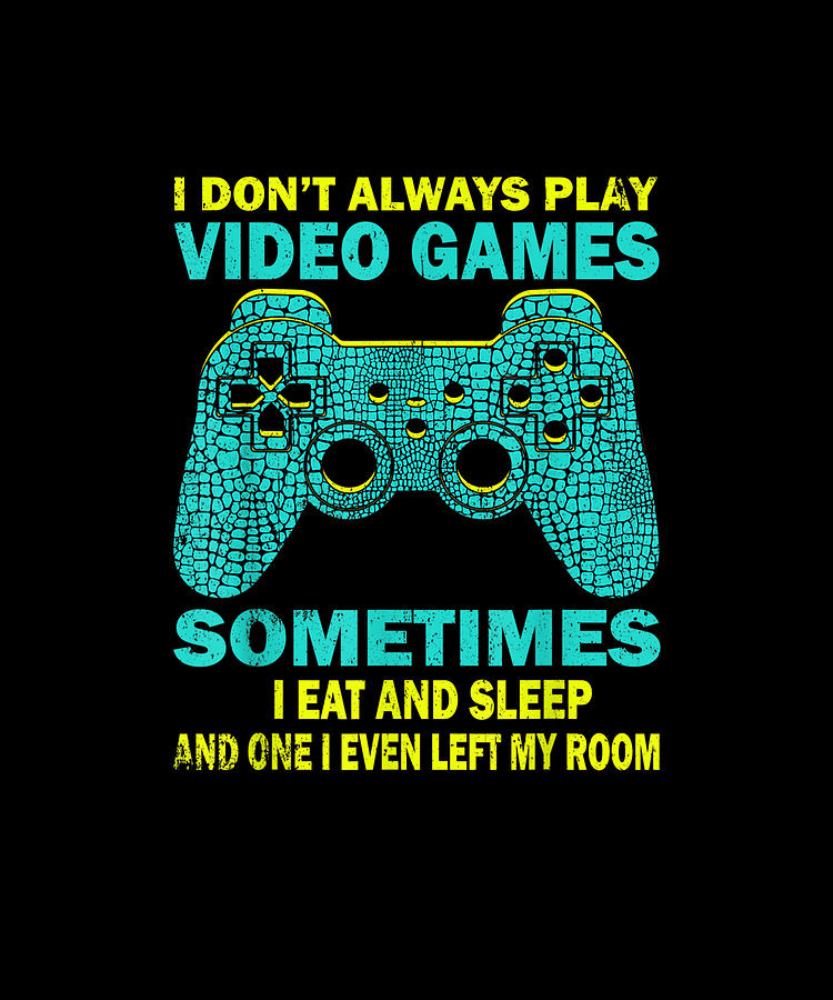 I Don't Always Play Video Game Funny Quote Gamers Lover Gift Drawing by ...