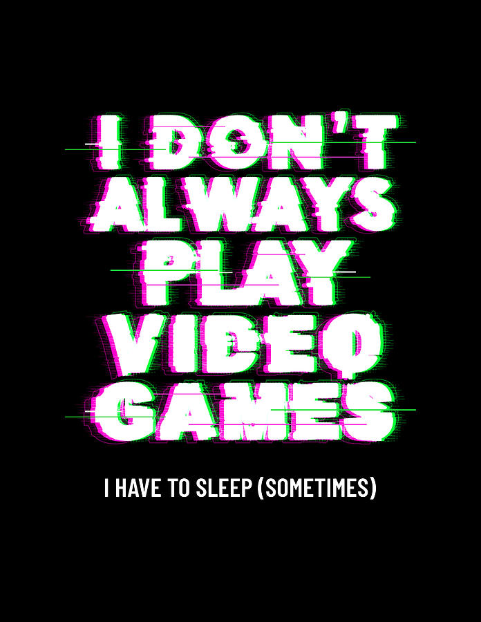 I dont always play Video Games Funny Quote Digital Art by Matthias Hauser
