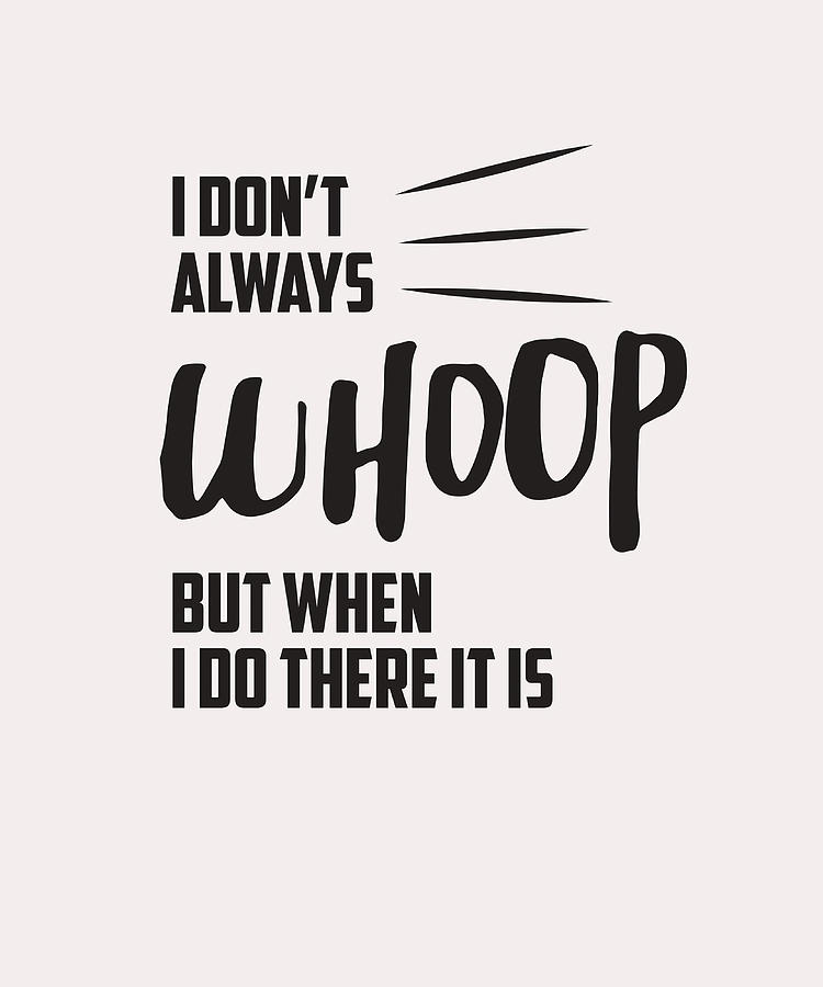 I dont always whoop but when I do there it is Painting by Rogers