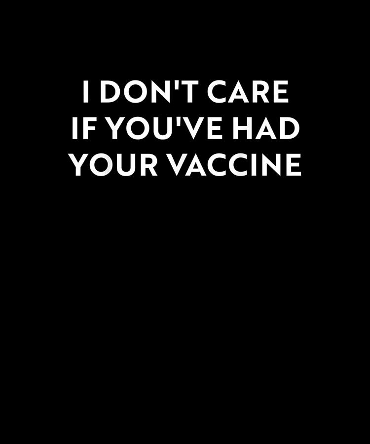 I Don T Care If You Ve Had Your Vaccine Drawing By Yvonne Remick