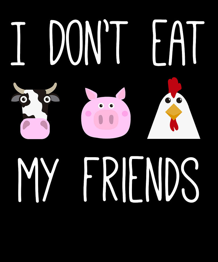 I Dont Eat My Friends Vegetarian Vegan Chicken Digital Art by Jane ...