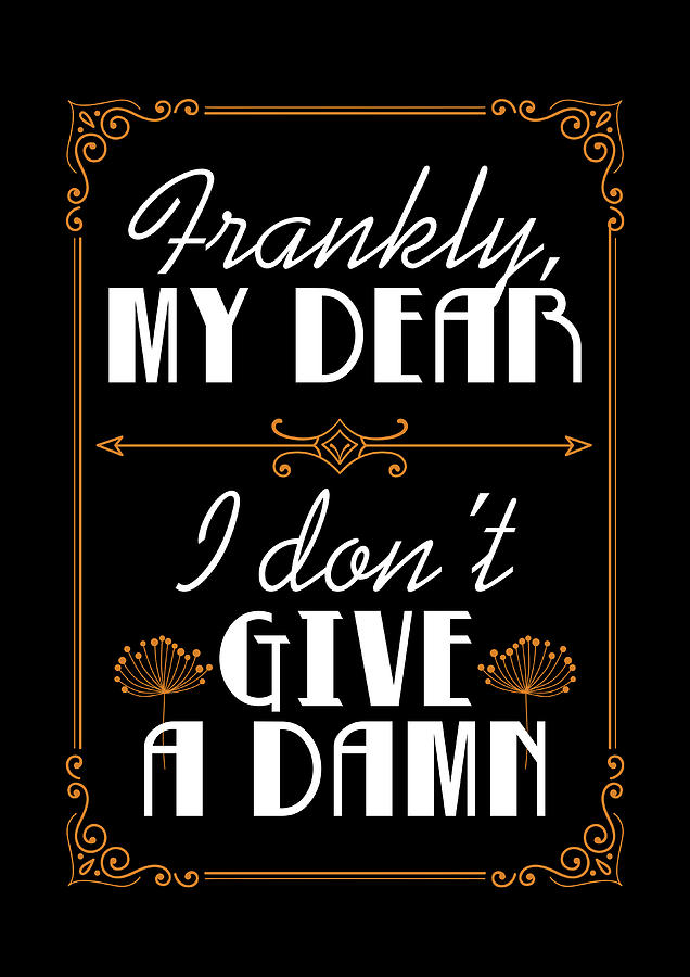 If You Dont Give A Damn We Dont Give A I Dont Give a Damn Digital Art by Jacob Zelazny - Fine Art America