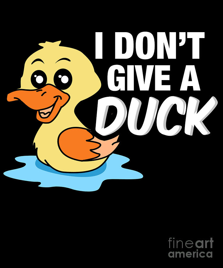 I Dont Give A Duck Funny Aquatic Birds Waterbird Anatidae Wildlife ...