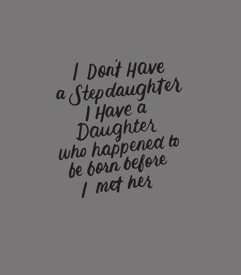 I Dont Have A Stepdaughter Funny Stepmom Step Dad Ideas Digital Art By Rufayv John Fine Art 6792