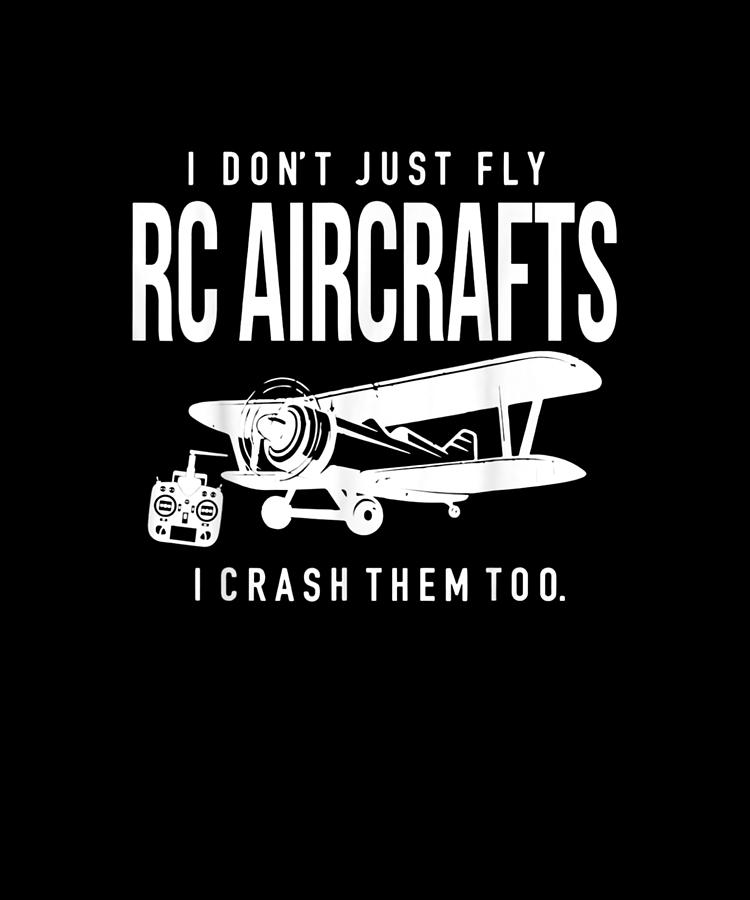 I Dont Just Fly Rc Aircrafts I Crash Them Too Drawing by Yvonne Remick ...