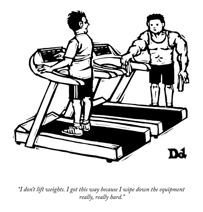 I Dont Lift Weights Drawing by Drew Dernavich I Dont Lift Weights Drawing by Drew Dernavich