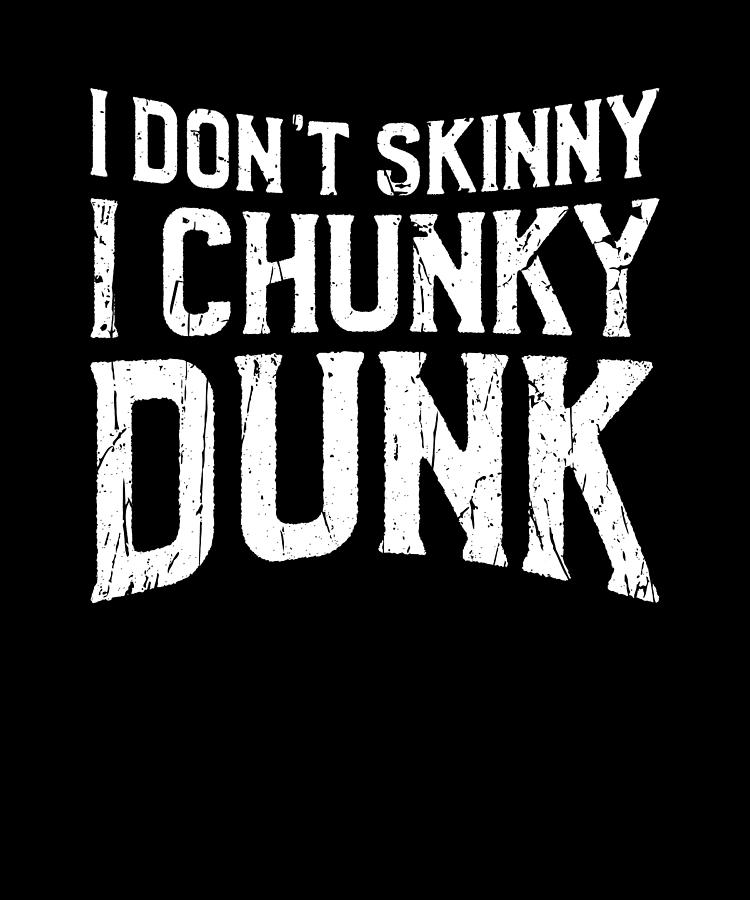 I Dont Skinny Dip I Chunky Dunk Skinny Digital Art By Anthony Isha