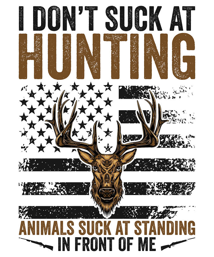 Deer Digital Art - I Dont Suck At Hunting Hunter Deer by Toms Tee Store