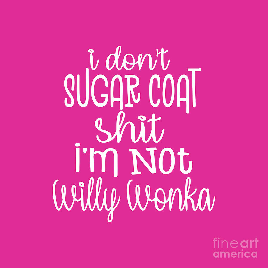 I Don't Sugar Coat Shit I'm Not Willy Wonka Drawing by Karta Waskita ...
