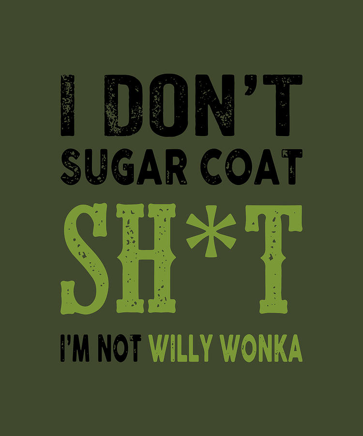 I Don't Sugar Coat Shot I'am Not Willy Wonka Gun Digital Art by Duong ...