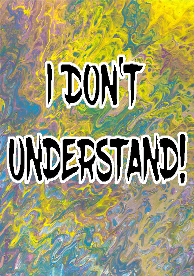 I DONT UNDERSTAND Abstract with Black Filled Letters Mixed Media by Ali Baucom