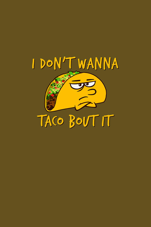 I don't wanna taco humour logo funny Digital Art by Dueni Kala | Pixels