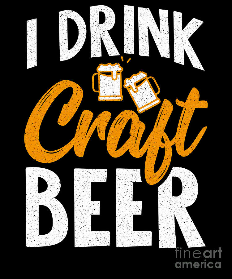 I Drink Craft Beer Hoppy IPA Home Brew Gift Idea Digital Art by ...