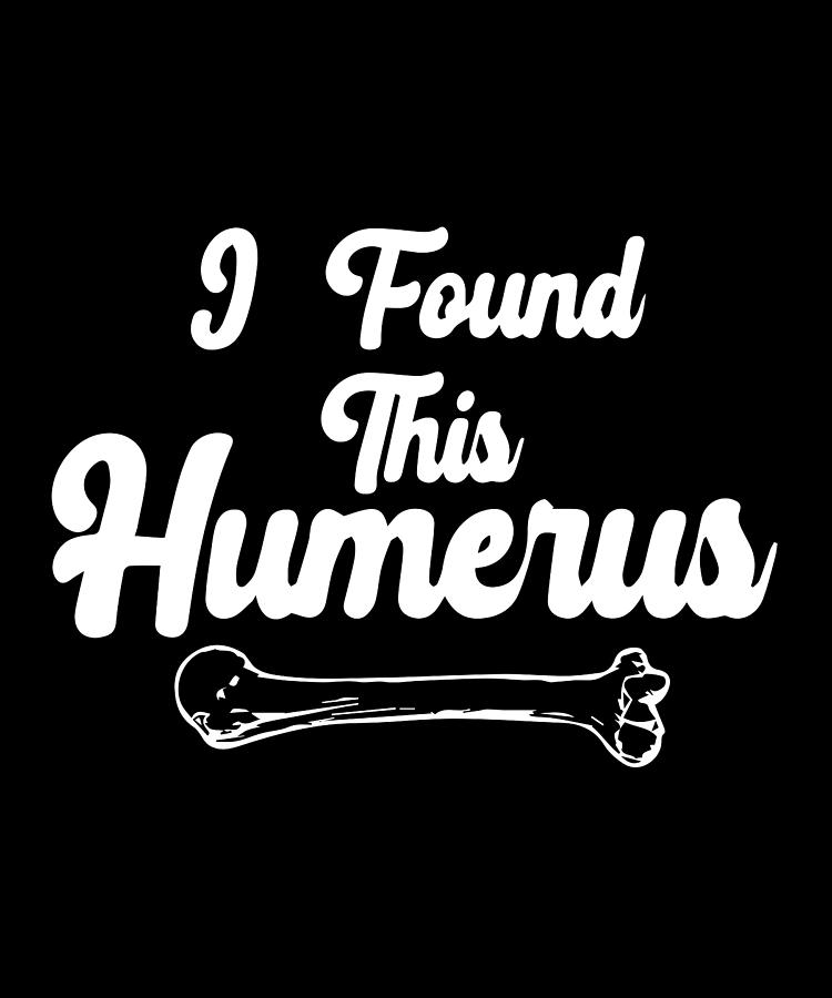 I Found This Humerus Digital Art by Pako Valor - Fine Art America