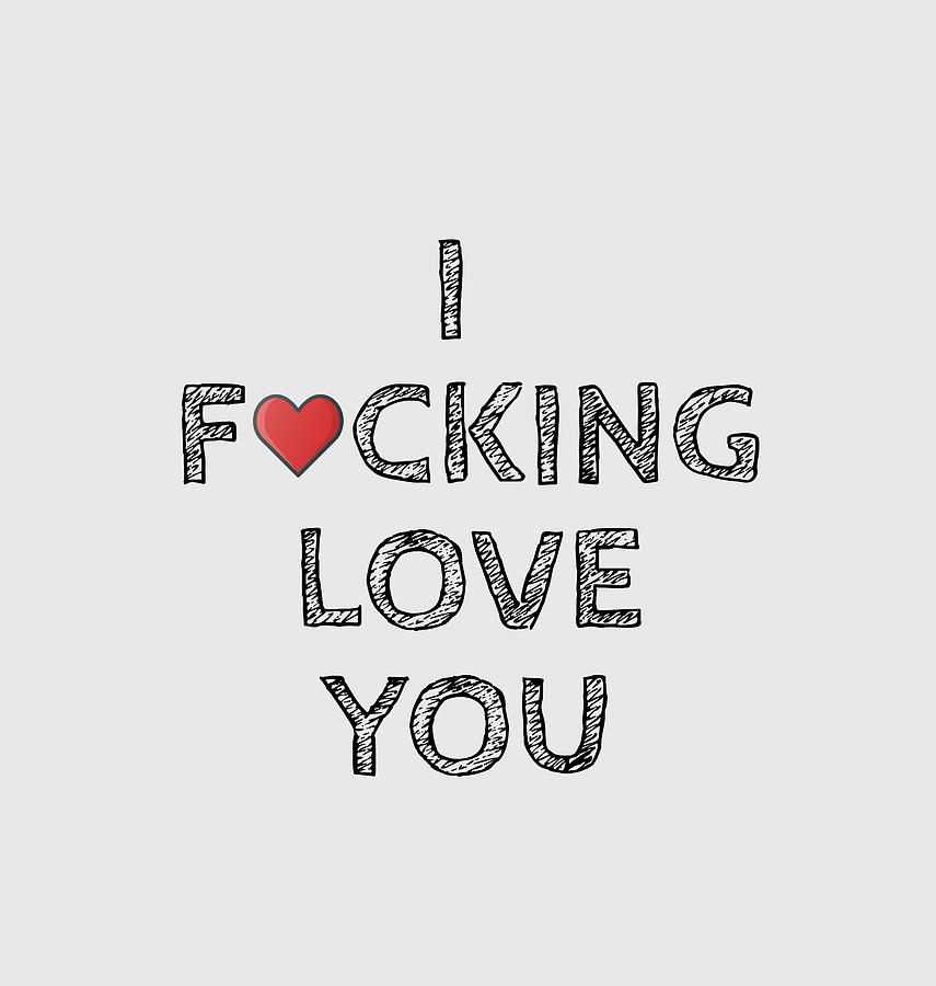 I Fucking Love You Funny Gift for Boyfriend Girlfriend Mature Wife Husband Present Couple Digital Art by Funny Gift Ideas