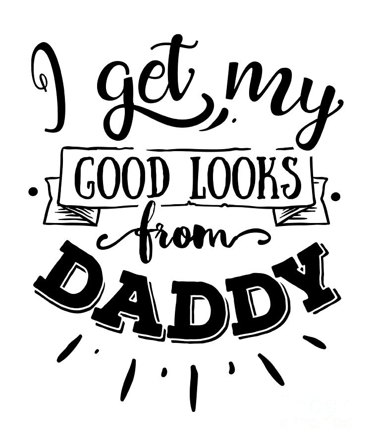 I Get My Good Looks From Daddy Baby Gift For Boy Girl From Dad Funny Quote  Funny Dad Gift Father Quote Daddy And Me Sticker by Jeff Creation - Pixels