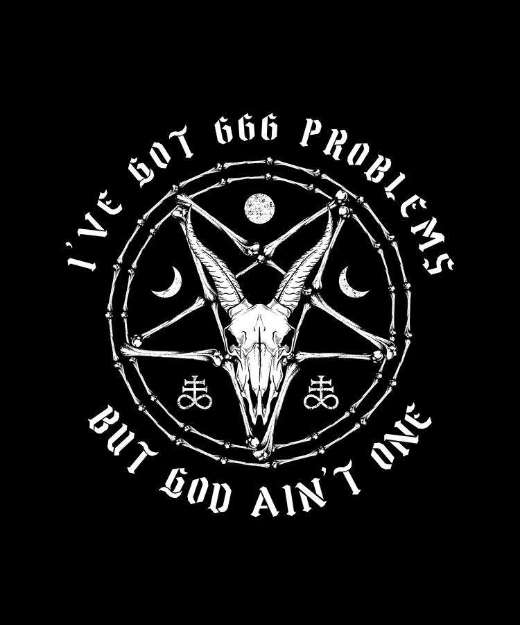 I Got 666 Problems But God Aint One Digital Art by Bi Nutz | Pixels