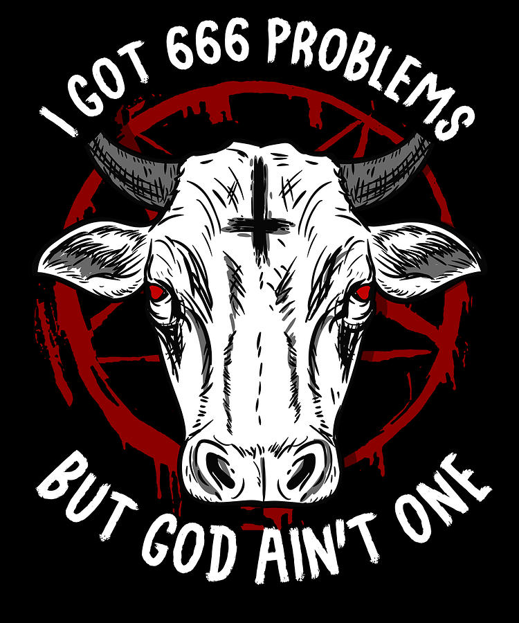 I Got 666 Problems But God Aint One Satanic Digital Art By Bi Nutz