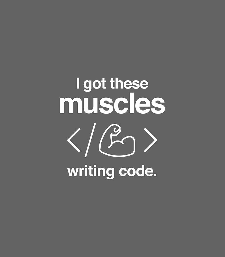 I Got These Muscles Writing Code Funny Computer Coder Digital Art by ...