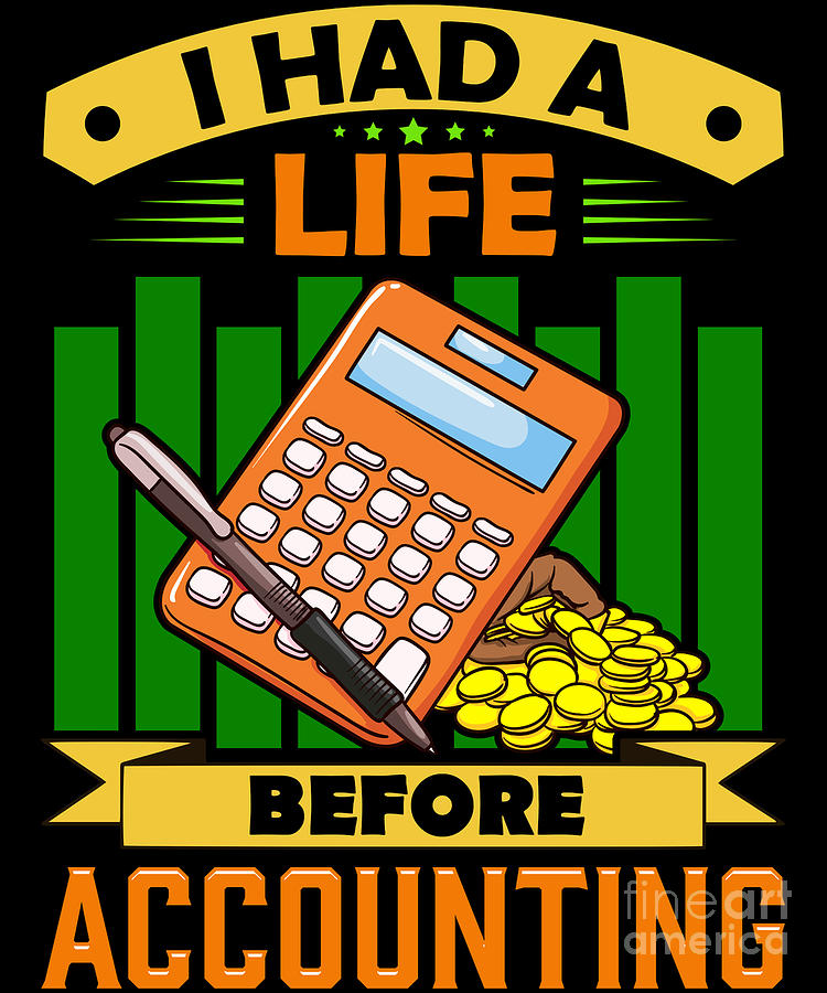 I Had a Life Before Accounting Funny Accountant Digital Art by The Perfect  Presents - Pixels