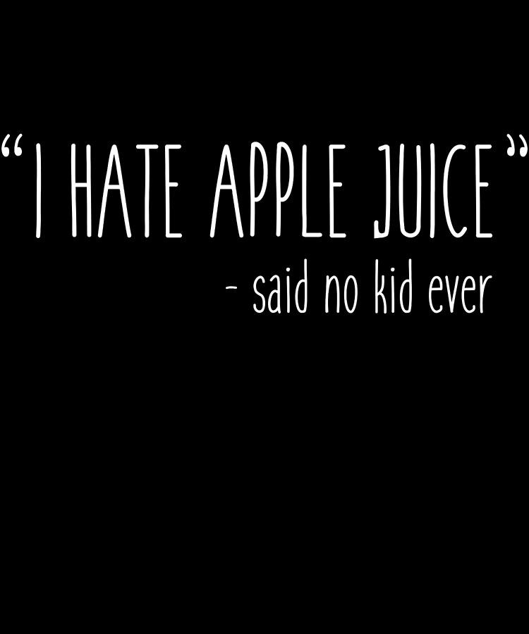 I Hate Apple Juice Funny Kids Digital Art by Flippin Sweet Gear