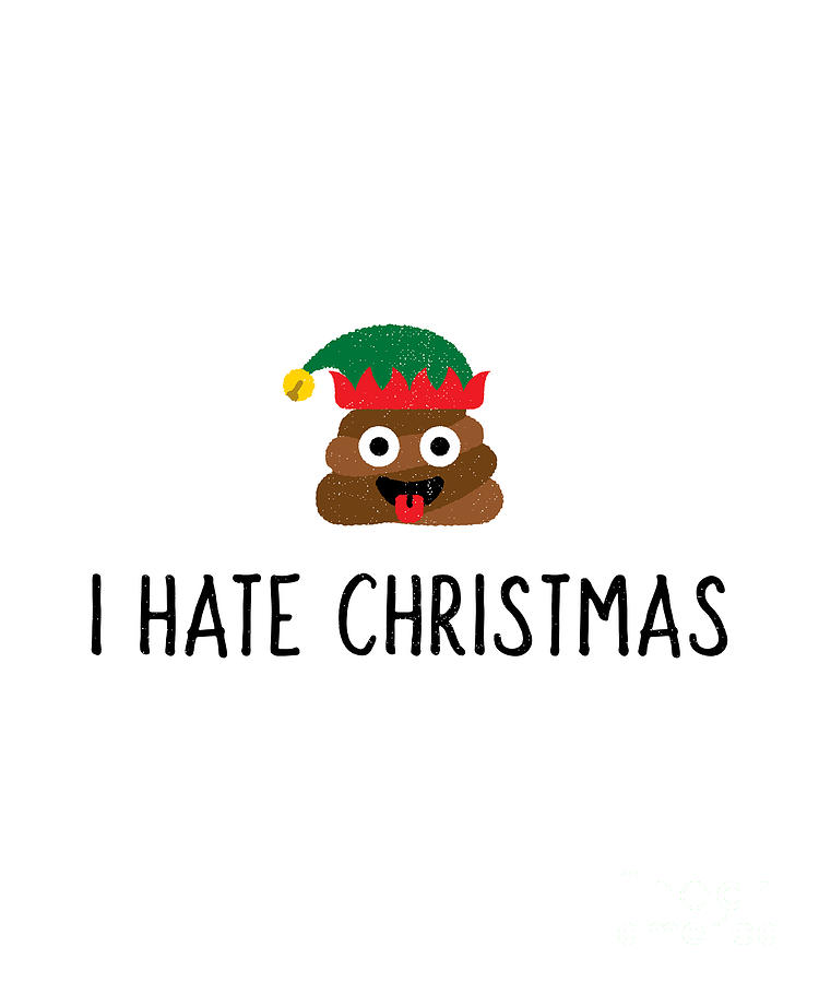 I Hate Christmas Funny Poop Emoji Gift From Daughter Son Friend Bff Xmas  Pun Holiday Digital Art by Funny Gift Ideas - Pixels