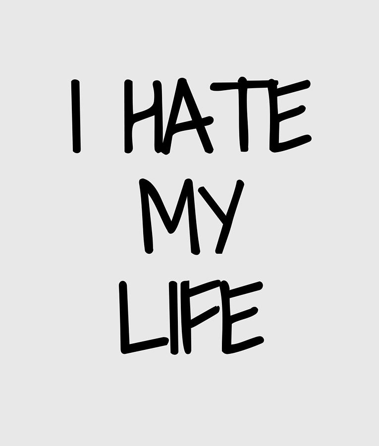 Life is hate