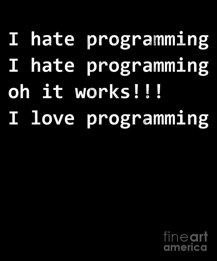 I Hate Programming It Works Funny Programming Print Drawing by Noirty ...