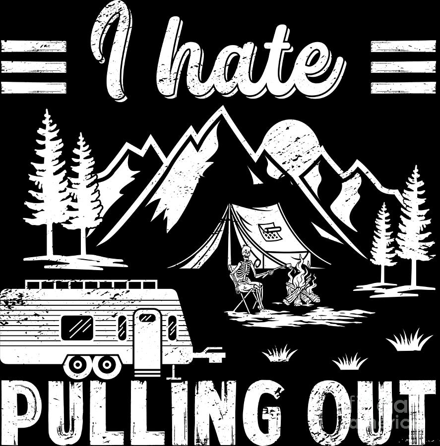 I Hate Pulling Out Nature Outdoor Activity Campfire Camper Digital Art ...