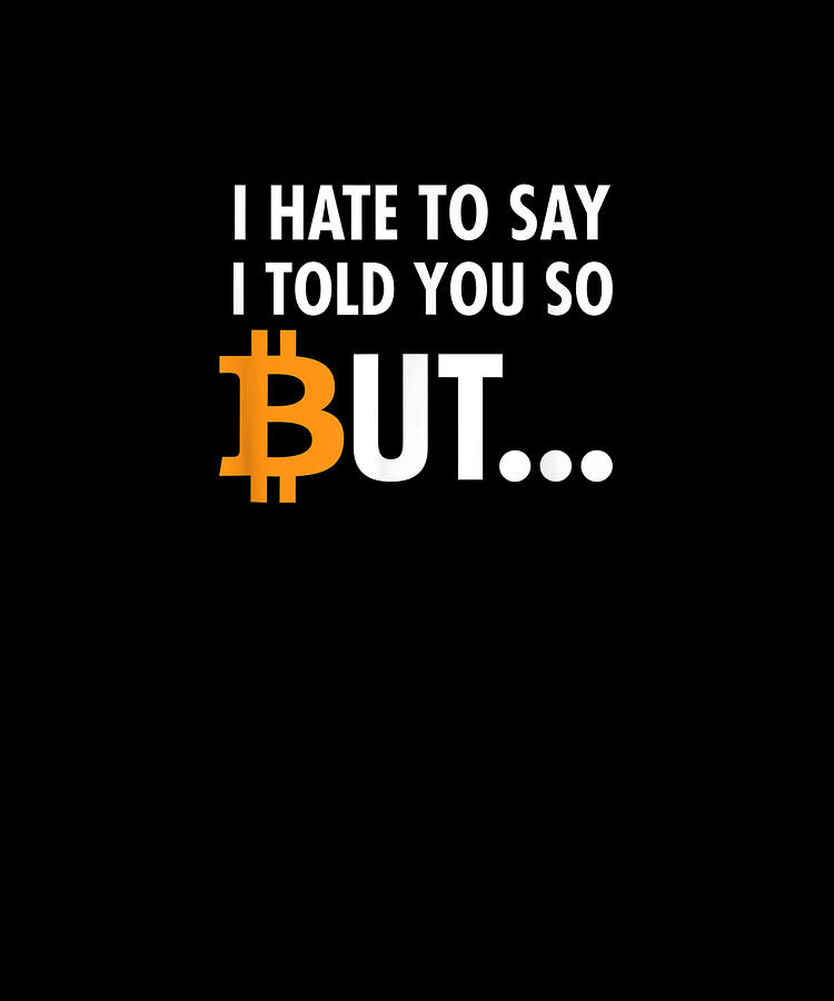 I Hate To Say I Told You So Bitcoin Btc Crypto Drawing by Yvonne Remick