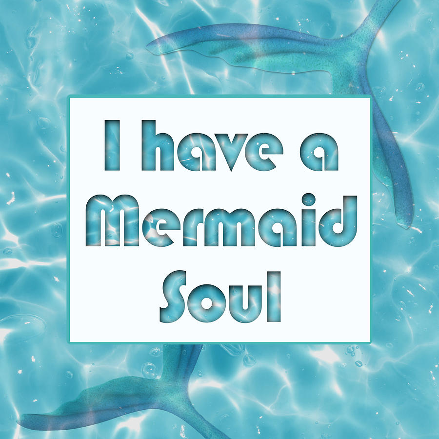 I Have a Mermaid Soul Digital Art by Micki Findlay