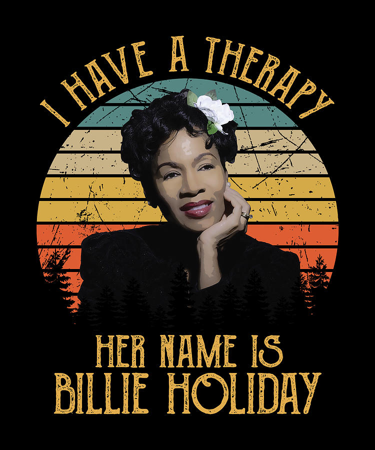 I Have A Therapy Her Name Is Billie Holiday Digital Art by Cynthia ...