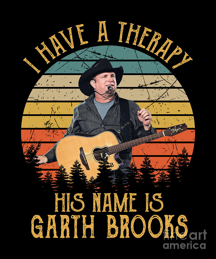 Garth Brooks Digital Art - I Have A Therapy His Name Is Garth Brooks by Notorious Artist