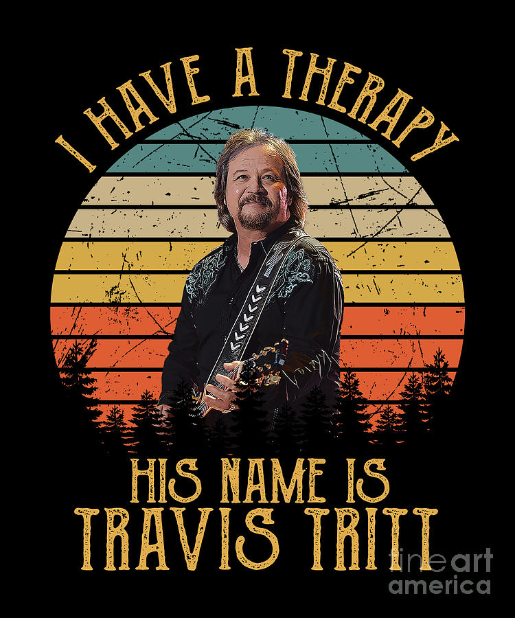 Travis Tritt Digital Art - I Have A Therapy His Name Is Travis Tritt by Notorious Artist