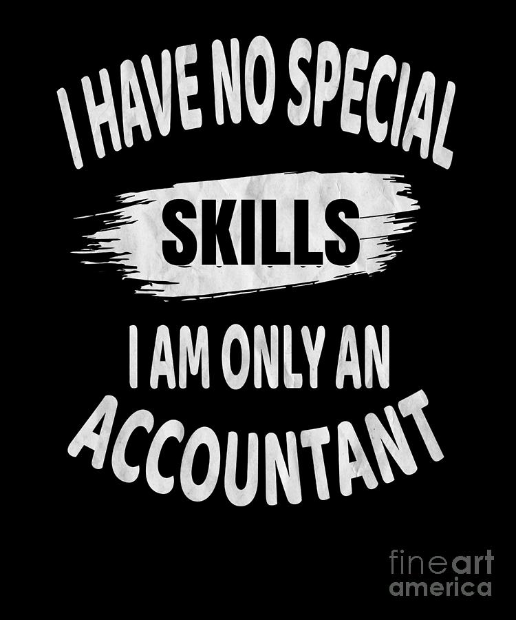 I Have No Special Skills Accountant Funny Accounting graphic Digital Art by  Art Grabitees - Pixels
