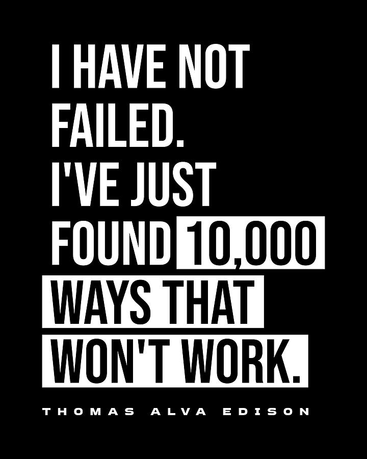 I Have Not Failed - Thomas Alva Edison Quote - Literature - Typography ...